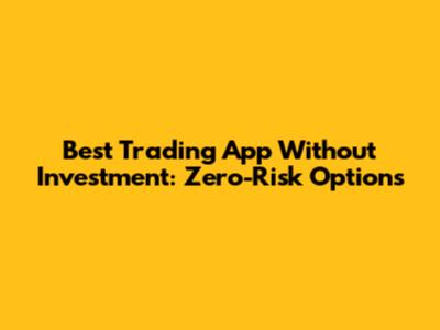 Best Trading App Without Investment: Zero-Risk Options