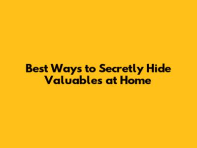 Best Ways to Secretly Hide Valuables at Home