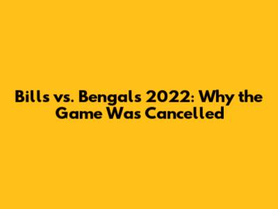 Bills vs. Bengals 2022: Why the Game Was Cancelled