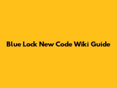 Blue Lock New Code Wiki Guide