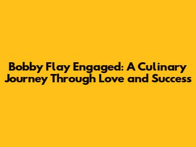 Bobby Flay Engaged: A Culinary Journey Through Love and Success