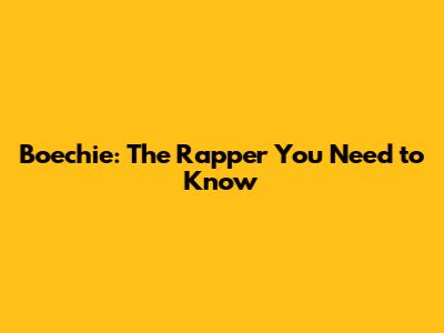 Boechie: The Rapper You Need to Know