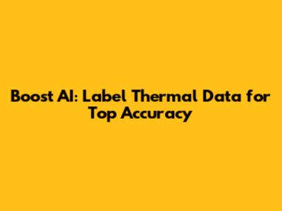 Boost AI: Label Thermal Data for Top Accuracy