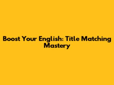 Boost Your English: Title Matching Mastery