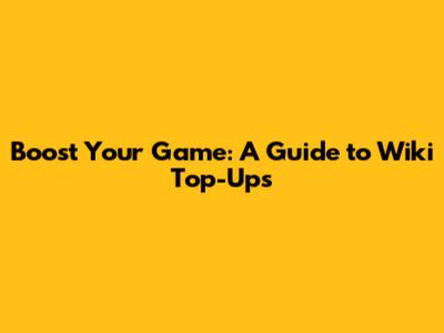 Boost Your Game: A Guide to Wiki Top-Ups