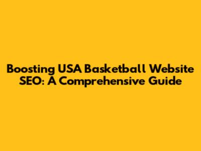 Boosting USA Basketball Website SEO: A Comprehensive Guide