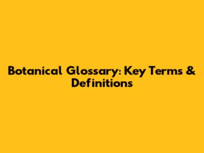 Botanical Glossary: Key Terms & Definitions