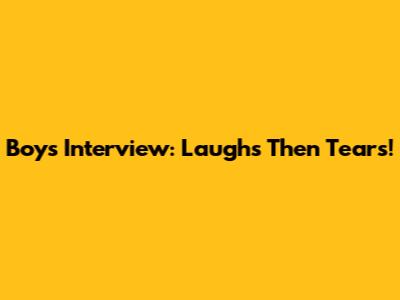 Boy's Interview: Laughs Then Tears!