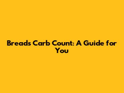 Bread's Carb Count: A Guide for You