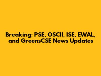 Breaking: PSE, OSCII, ISE, EWAL, and GreensCSE News Updates