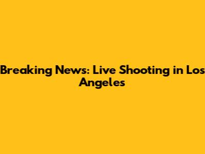 Breaking News: Live Shooting in Los Angeles
