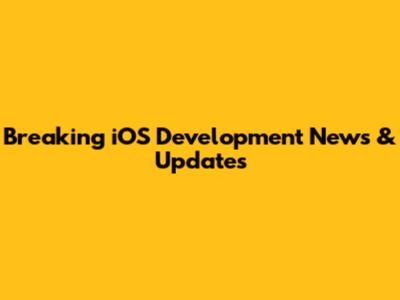 Breaking iOS Development News & Updates