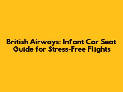 British Airways: Infant Car Seat Guide for Stress-Free Flights