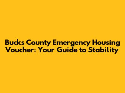 Bucks County Emergency Housing Voucher: Your Guide to Stability