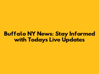 Buffalo NY News: Stay Informed with Today's Live Updates