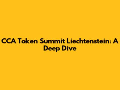 CCA Token Summit Liechtenstein: A Deep Dive