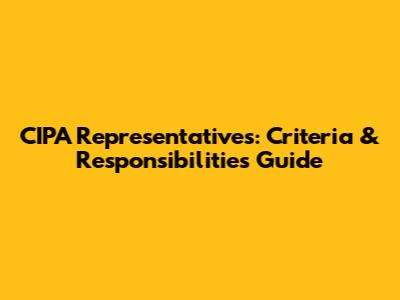 CIPA Representatives: Criteria & Responsibilities Guide