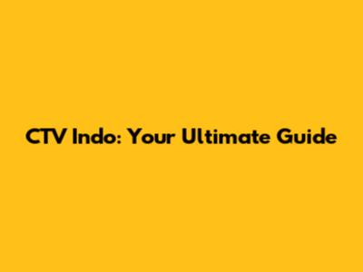 CTV Indo: Your Ultimate Guide