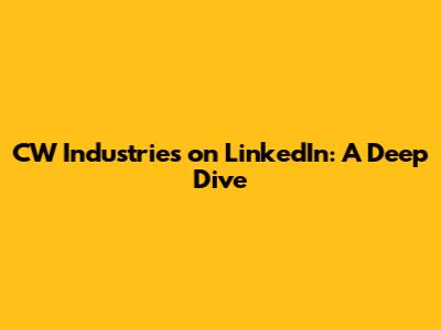 CW Industries on LinkedIn: A Deep Dive