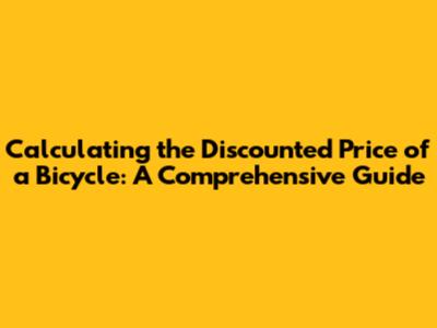 Calculating the Discounted Price of a Bicycle: A Comprehensive Guide