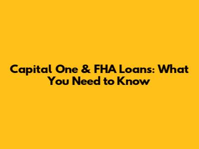 Capital One & FHA Loans: What You Need to Know