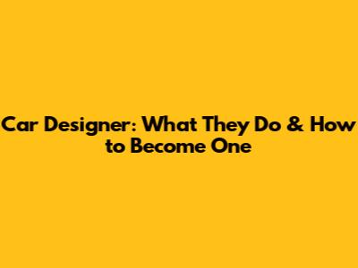 Car Designer: What They Do & How to Become One
