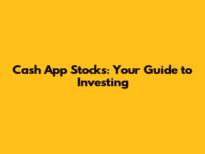 Cash App Stocks: Your Guide to Investing
