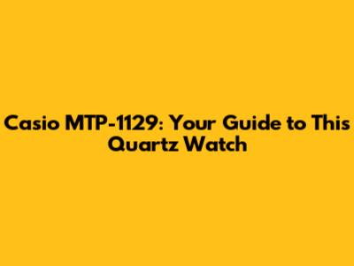 Casio MTP-1129: Your Guide to This Quartz Watch