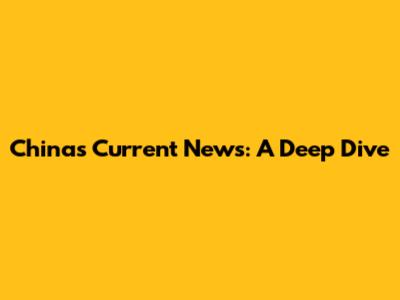 China's Current News: A Deep Dive