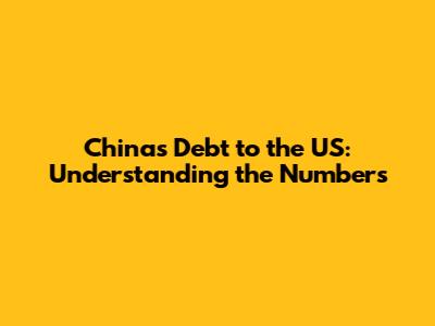 China's Debt to the US: Understanding the Numbers