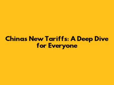 China's New Tariffs: A Deep Dive for Everyone