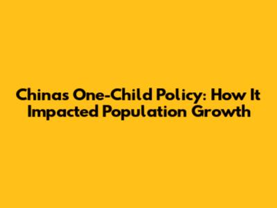 China's One-Child Policy: How It Impacted Population Growth