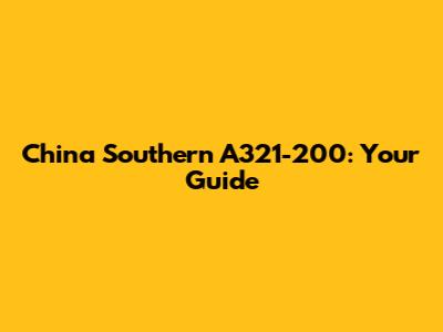 China Southern A321-200: Your Guide