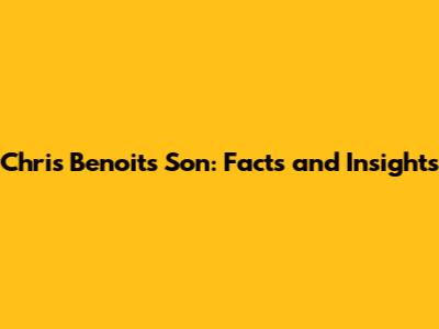 Chris Benoit's Son: Facts and Insights