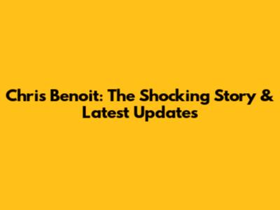Chris Benoit: The Shocking Story & Latest Updates