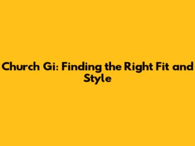 Church Gi: Finding the Right Fit and Style