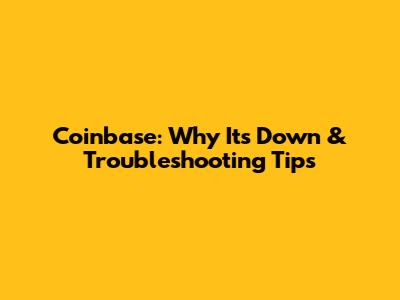 Coinbase: Why It's Down & Troubleshooting Tips