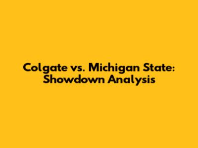 Colgate vs. Michigan State: Showdown Analysis