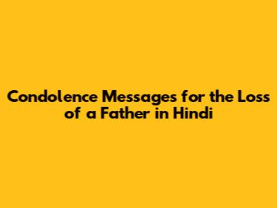 Condolence Messages for the Loss of a Father in Hindi