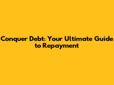 Conquer Debt: Your Ultimate Guide to Repayment