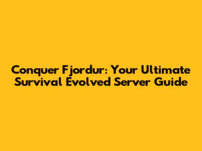 Conquer Fjordur: Your Ultimate Survival Evolved Server Guide