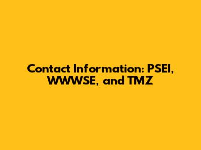 Contact Information: PSEI, WWWSE, and TMZ