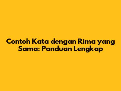 Contoh Kata dengan Rima yang Sama: Panduan Lengkap