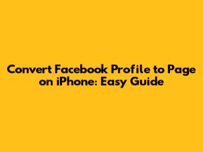 Convert Facebook Profile to Page on iPhone: Easy Guide