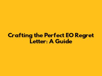 Crafting the Perfect EO Regret Letter: A Guide