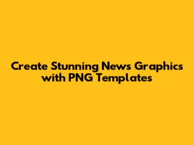 Create Stunning News Graphics with PNG Templates