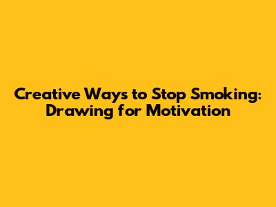 Creative Ways to Stop Smoking: Drawing for Motivation