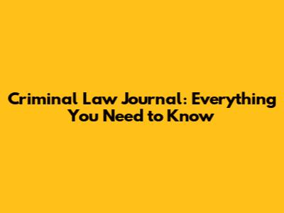 Criminal Law Journal: Everything You Need to Know
