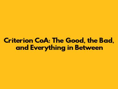 Criterion CoA: The Good, the Bad, and Everything in Between