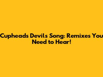 Cuphead's Devil's Song: Remixes You Need to Hear!